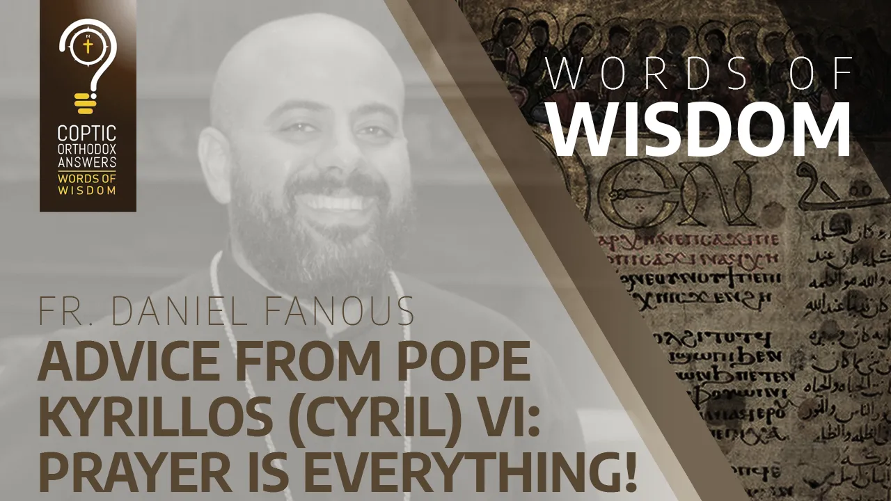 Advice from Pope Kyrillos (Cyril) VI: Prayer is everything!
