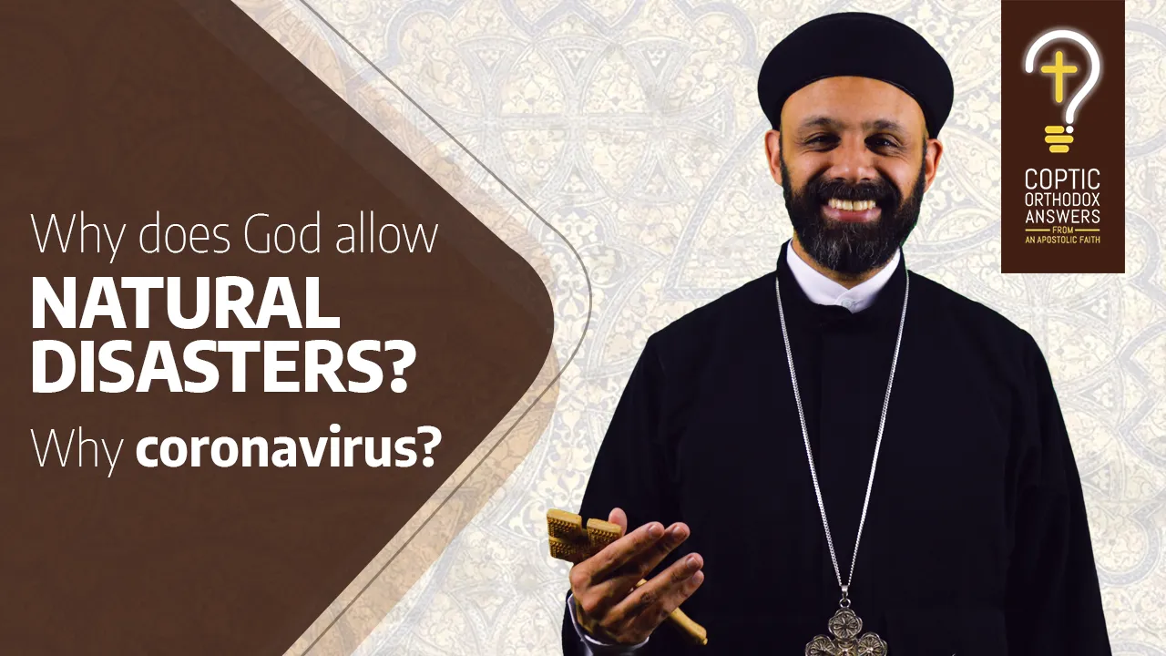 Why does God allow NATURAL DISASTERS? Why coronavirus? by Fr. Gabriel Wissa