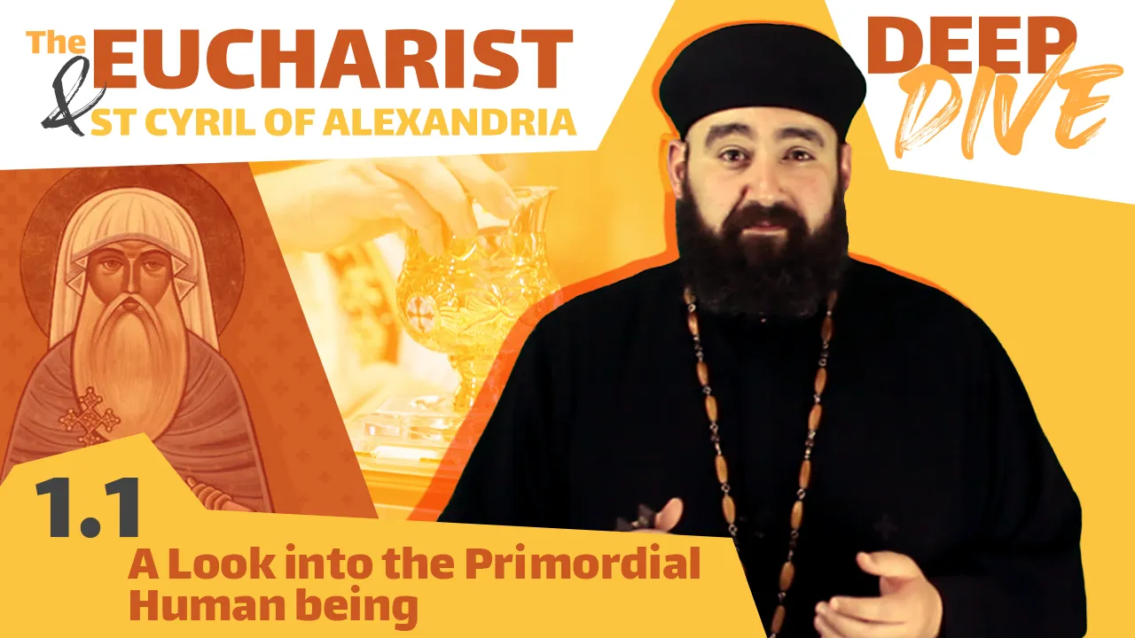 St Cyril and the Eucharist: A look into the Primordial Human being! by Father Anthony Mourad