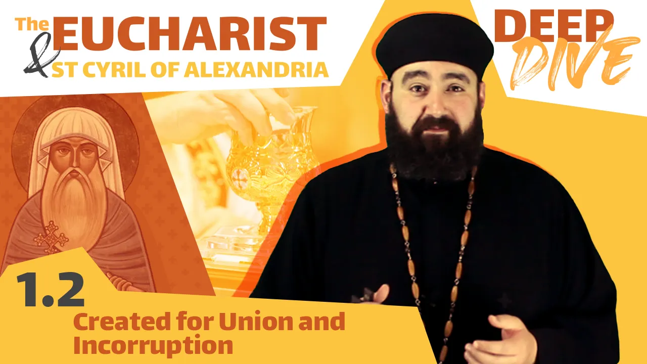 St Cyril and the Eucharist: Created for Union and Incorruption by Father Anthony Mourad