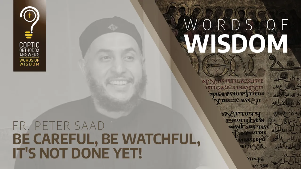 Be careful, be watchful, it's not done yet!