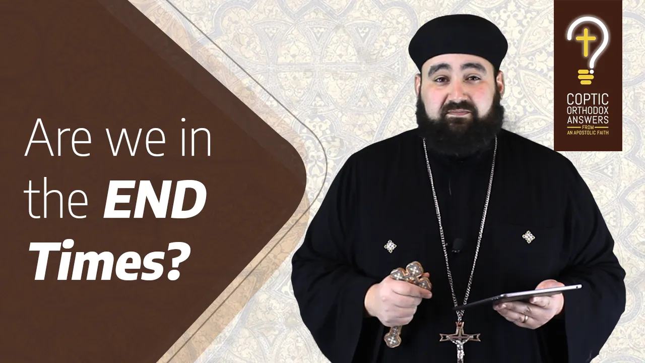 Are we living in the end times? What are we supposed to do? by Fr. Anthony Mourad